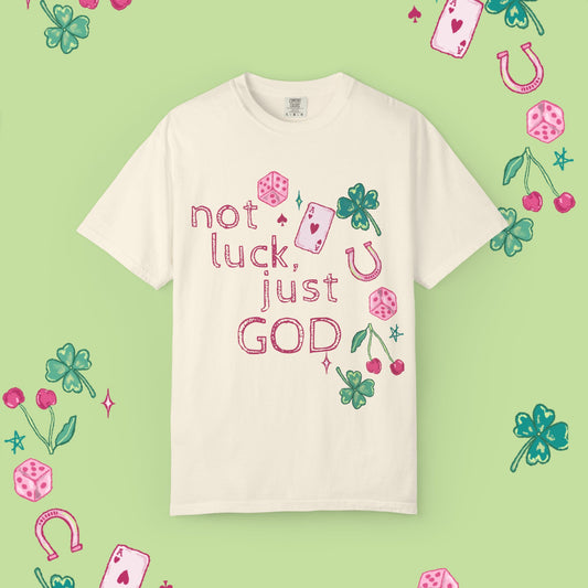 Not Luck, Just God T-Shirt — Comfort Colors